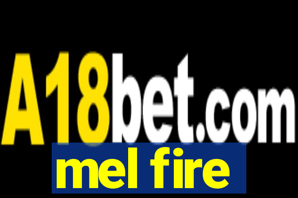 mel fire